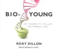 Bio-Young (6-Volume Set) : Get Younger at a Cellular and Hormonal Level （Unabridged）