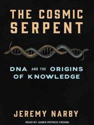 The Cosmic Serpent : DNA and the Origins of Knowledge （Unabridged）