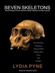 Seven Skeletons : The Evolution of the World's Most Famous Human Fossils （Unabridged）