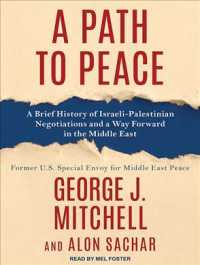 A Path to Peace : A Brief History of Israeli-palestinian Negotiations and a Way Forward in the Middle East （Unabridged）
