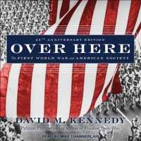 Over Here : The First World War and American Society （Unabridged）