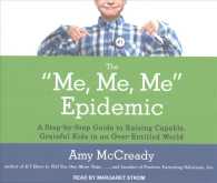 The Me, Me, Me Epidemic (10-Volume Set) : A Step-by-Step Guide to Raising Capable, Grateful Kids in an Over-Entitled World （Unabridged）