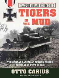 Tigers in the Mud : The Combat Career of German Panzer Commander Otto Carius （Unabridged）