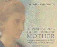 Understanding the Borderline Mother (8-Volume Set) : Helping Her Children Transcend the Intense, Unpredictable, and Volatile Relationship （Unabridged）