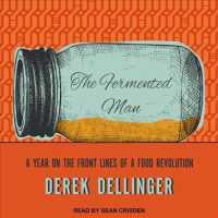 The Fermented Man : A Year on the Front Lines of a Food Revolution （Unabridged）