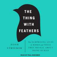 The Thing with Feathers : The Surprising Lives of Birds and What They Reveal about Being Human （Unabridged）