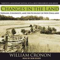 Changes in the Land : Indians, Colonists, and the Ecology of New England （Unabridged）