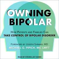 Owning Bipolar : How Patients and Families Can Take Control of Bipolar Disorder （MP3 UNA）