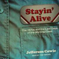 Stayin' Alive : The 1970s and the Last Days of the Working Class （MP3 UNA）
