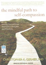 The mindful path to self-compassion : Freeing Yourself from Destructive Thoughts and Emotions （MP3 UNA）