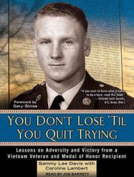 You Don't Lose 'til You Quit Trying : Lessons on Adversity and Victory from a Vietnam Veteran and Medal of Honor Recipient （MP3 UNA）