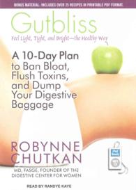 Gutbliss : A 10-Day Plan to Ban Bloat, Flush Toxins, and Dump Your Digestive Baggage （1 MP3 UNA）