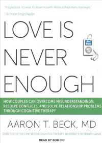 Love Is Never Enough (2-Volume Set) : How Couples Can Overcome Misunderstandings, Resolve Conflicts, and Solve Relationship Problems through Cognitive （MP3 UNA）