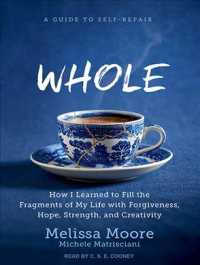 Whole : How I Learned to Fill the Fragments of My Life with Forgiveness, Hope, Strength, and Creativity （MP3 UNA）