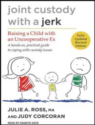 Joint Custody with a Jerk : Raising a Child with an Uncooperative Ex （MP3 UNA）