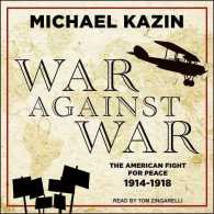 War against War : The American Fight for Peace, 1914-1918 （MP3 UNA）