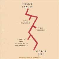 Hell's Traces : One Murder, Two Families, Thirty-five Holocaust Memorials （MP3 UNA）
