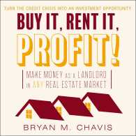Buy It, Rent It, Profit! : Make Money as a Landlord in Any Real Estate Market （MP3 UNA）