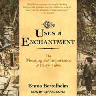 The Uses of Enchantment : The Meaning and Importance of Fairy Tales （MP3 UNA）