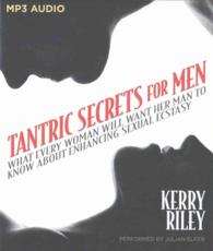Tantric Secrets for Men : What Every Woman Will Want Her Man to Know about Enhancing Sexual Ecstasy （MP3 UNA）