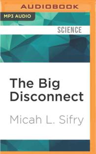 The Big Disconnect : Why the Internet Hasn't Transformed Politics - Yet （MP3 UNA）