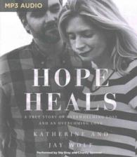 Hope Heals : A True Story of Overwhelming Loss and an Overcoming Love （MP3 UNA）