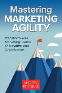 Mastering Marketing Agility : Transform Your Marketing Teams and Evolve Your Organization