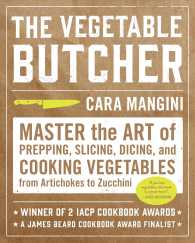 The Vegetable Butcher : Master the Art of Prepping, Slicing, Dicing, and Cooking Vegetables from Artichokes to Zucchini （Reprint）