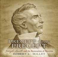 Precept upon Precept : Joseph Smith and the Restoration of Doctrine