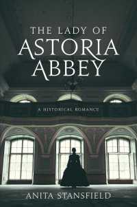 The Lady of Astoria Abbey : A Historical Romance