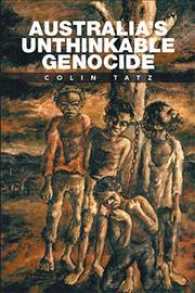 Australias Unthinkable Genocide