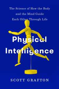 Physical Intelligence : The Science of How the Body and the Mind Guide Each Other through Life