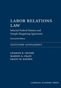 Labor Relations Law : Selected Federal Statutes and Sample Bargaining Agreement （14TH）
