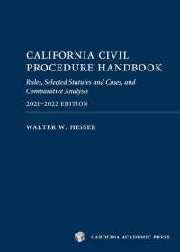 California Civil Procedure Handbook 2021-2022 : Rules, Selected Statutes and Cases, and Comparative Analysis
