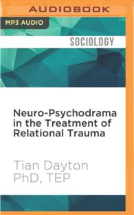 Neuro-psychodrama in the Treatment of Relational Trauma : A Strength-based, Experiential Model for Healing Ptsd （MP3 UNA）