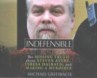 Indefensible (7-Volume Set) : The Missing Truth about Steven Avery, Teresa Halbach, and Making a Murderer （Unabridged）