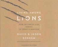 Living among Lions (6-Volume Set) : How to Thrive Like Daniel in Today's Babylon （Unabridged）