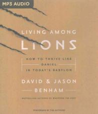Living among Lions : How to Thrive Like Daniel in Today's Babylon （MP3 UNA）