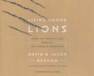 Living among Lions (6-Volume Set) : How to Thrive Like Daniel in Today's Babylon: Library Edition （Unabridged）
