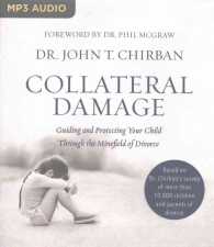 Collateral Damage : Guiding and Protecting Your Child through the Minefield of Divorce （MP3 UNA）