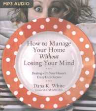 How to Manage Your Home without Losing Your Mind : Dealing with Your House's Dirty Little Secrets （MP3 UNA）