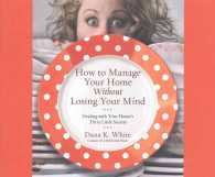 How to Manage Your Home without Losing Your Mind (6-Volume Set) : Dealing with Your House's Dirty Little Secrets: Library Edition （Unabridged）