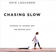 Chasing Slow (7-Volume Set) : Courage to Journey Off the Beaten Path - Library Edition （Unabridged）