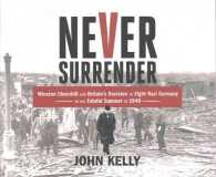 Never Surrender (9-Volume Set) : Winston Churchill and Britain's Decision to Fight Nazi Germany in the Fateful Summer of 1940 （Unabridged）