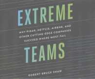 Extreme Teams (6-Volume Set) : Why Pixar, Netflix, Airbnb, and Other Cutting-Edge Companies Succeed Where Most Fail （Unabridged）