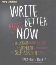 Write Better Right Now : The Reluctant Writer's Guide to Confident Communication and Self-Assured Style （MP3 UNA）