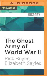 The Ghost Army of World War II : How One Top-secret Unit Deceived the Enemy with Inflatable Tanks, Sound Effects, and Other Audacious Fakery （MP3 UNA）