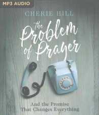 The Problem of Prayer : And the Promise That Changes Everything （MP3）