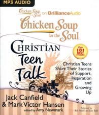 Chicken Soup for the Soul Christian Teen Talk : Christian Teens Share Their Stories of Support, Inspiration, and Growing Up (Chicken Soup for the Soul （MP3 UNA）
