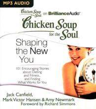 Chicken Soup for the Soul - Shaping the New You : 101 Encouraging Stories about Dieting and Fitness...and Finding What Works for You (Chicken Soup for （MP3 UNA）